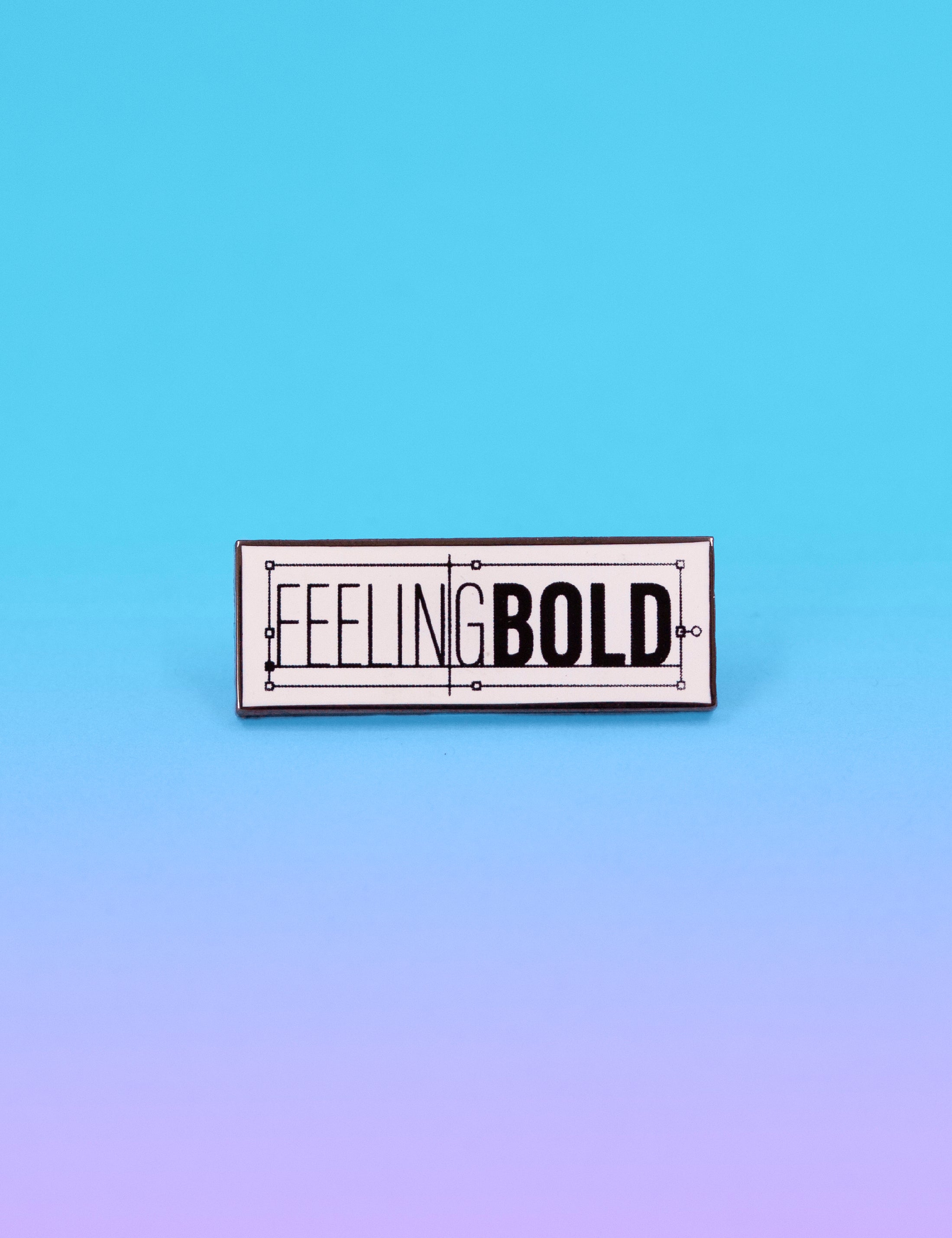 Feeling bold pin