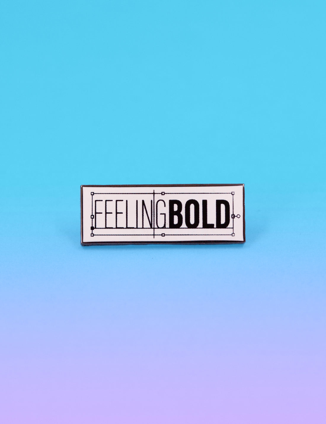 Feeling bold pin